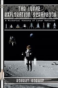 The Lunar Exploration Scrapbook: A Pictorial History of Lunar Vehicles (Paperback)