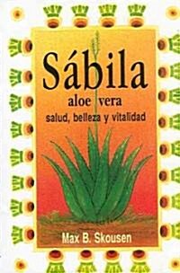 Sabila. Aloe Vera: Salud, Belleza y Vitalidad (Paperback)