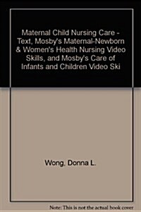 Maternal Child Nursing Care + Mosbys Maternal-newborn & Womens Health Nursing Video Skills + Mosbys Care of Infants and Children Video Skills (Hardcover, 3rd)