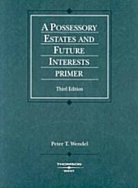 A Possessory Estates and Future Interests Primer (Paperback, 3rd)