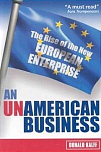 An UnAmerican Business : The Rise of the New European Enterprise (Paperback)