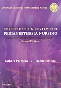 Certification Review for Perianesthesia Nursing (Paperback, 2nd)
