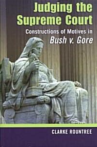 Judging the Supreme Court: Constructions of Motives in Bush V. Gore (Hardcover)