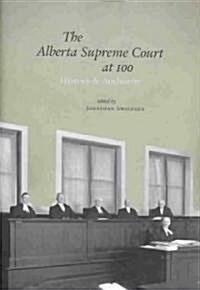 The Alberta Supreme Court at 100: History and Authority (Hardcover)