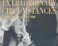 Extraordinary Circumstances: The Presidency of Gerald R. Ford (Hardcover)