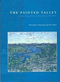 The Painted Valley: Artists Along Albertas Bow River, 1845-2000 (Paperback)