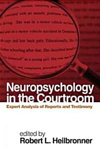 Neuropsychology in the Courtroom: Expert Analysis of Reports and Testimony (Hardcover)