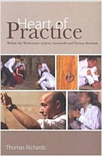 Heart of Practice : Within the Workcenter of Jerzy Grotowski and Thomas Richards (Paperback)
