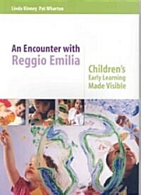 An Encounter with Reggio Emilia : Childrens Early Learning Made Visible (Paperback)