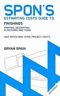 Spons Estimating Costs Guide to Finishings : Painting, Decorating, Plastering and Tiling, Second Edition (Paperback, 2 ed)