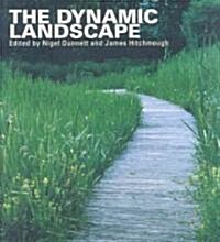 The Dynamic Landscape : Design, Ecology and Management of Naturalistic Urban Planting (Paperback)