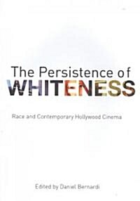 The Persistence of Whiteness : Race and Contemporary Hollywood Cinema (Paperback)