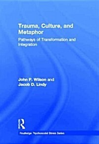 Trauma, Culture, and Metaphor : Pathways of Transformation and Integration (Hardcover)