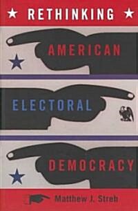 Rethinking American Electoral Democracy (Paperback, 1st)