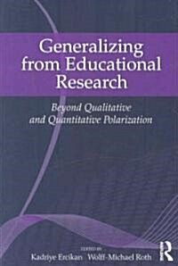 Generalizing from Educational Research : Beyond Qualitative and Quantitative Polarization (Paperback)