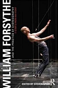 William Forsythe and the Practice of Choreography : It Starts from Any Point (Paperback)