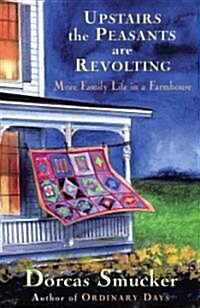 Upstairs the Peasants Are Revolting: More Family Life in a Farmhouse (Paperback)