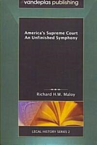 Americas Supreme Court: An Unfinished Symphony (Paperback)