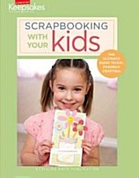 Scrapbooking with Your Kids: The Ultimate Guide to Kid-Friendly Crafting (Paperback)