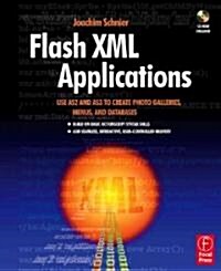 Flash XML Applications : Use AS2 and AS3 to Create Photo Galleries, Menus, and Databases (Paperback)