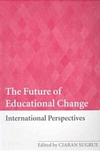The Future of Educational Change : International Perspectives (Paperback)