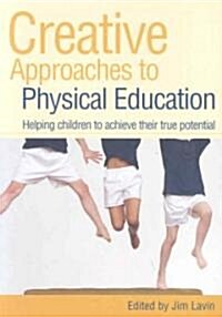 Creative Approaches to Physical Education : Helping Children to Achieve Their True Potential (Paperback)