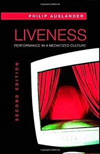 Liveness : Performance in a Mediatized Culture (Paperback, 2 ed)