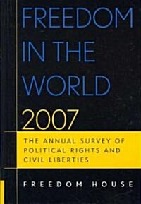 Freedom in the World: The Annual Survey of Political Rights and Civil Liberties (Hardcover, 2007)