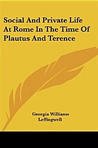 Social and Private Life at Rome in the Time of Plautus and Terence (Paperback)