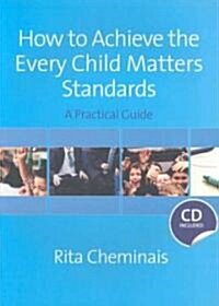How to Achieve the Every Child Matters Standards: A Practical Guide [With CDROM] (Hardcover)