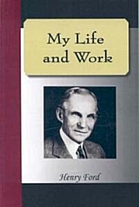 My Life and Work - An Autobiography of Henry Ford (Paperback)