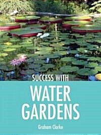 Success With Water Gardens (Paperback)