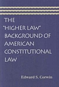 The higher Law Background of American Constitutional Law (Paperback)