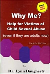 Why Me? Help for Victims of Child Sexual Abuse (Even If They Are Adults Now), Fourth Edition (Paperback, 4)
