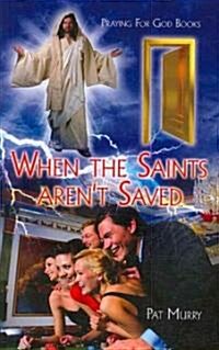 When the Saints Arent Saved: Praying for God Books (Paperback)