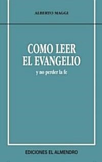 Como Leer El Evangelio... Y No Perder La Fe / How to Read Gospel꿾ithout Losing Faith (Paperback)