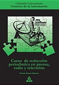 Curso De Redaccion Periodistica En Prensa, Radio Y Television/ Journalistic Writing in Press, Radio, Television Course (Paperback)