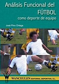 Analisis Funcional Del Futbol Como Deporte De Equipo/ Functional Analysis of Football As a Team Sport (Paperback)