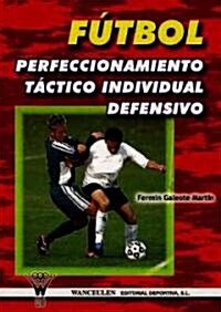 Futbol: El Perfeccionamiento Tactico Individual Defensivo (Paperback)