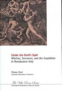 Under the Devils Spell: Witches, Sorcerers, and the Inquisition in Renaissance Italy (Paperback)