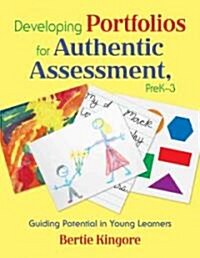 Developing Portfolios for Authentic Assessment, Prek-3: Guiding Potential in Young Learners (Paperback)