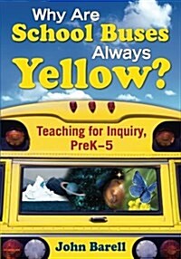 Why Are School Buses Always Yellow?: Teaching for Inquiry, Prek-5 (Paperback)