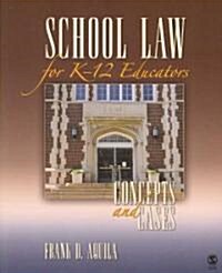 School Law for K-12 Educators: Concepts and Cases (Paperback)