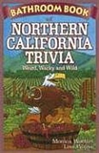Bathroom Book of Northern California Trivia: Weird, Wacky and Wild (Paperback)