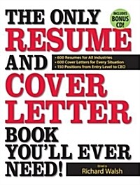 The Only Resume and Cover Letter Book Youll Ever Need: 400 Resumes for All Industries and Positions, 400 Cover Letters for Every Situation [With CDRO (Paperback)