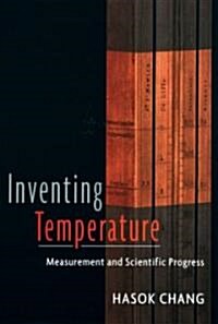 Inventing Temperature: Measurement and Scientific Progress (Paperback)