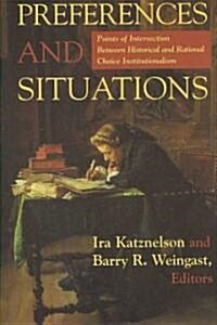 Preferences and Situations: Points of Intersection Between Historical and Rational Choice In. (Paperback)