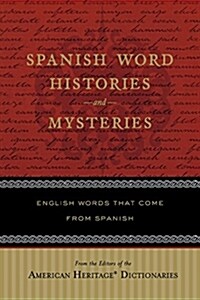 Spanish Word Histories and Mysteries: English Words That Come from Spanish (Paperback)