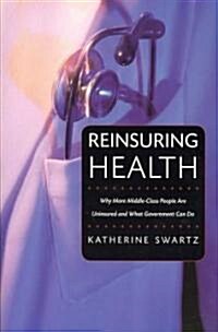 Reinsuring Health: Why More Middle-Class People Are Uninsured and What Government Can Do (Paperback)
