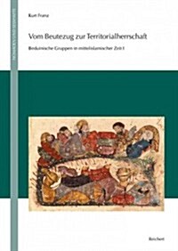 Vom Beutezug Zur Territorialherrschaft: Das Lange Jahrhundert Des Aufstiegs Von Nomaden Zur Vormacht in Syrien Und Mesopotamien 286 Bis 420 / 889 Bis (Hardcover)